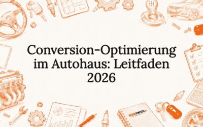 Conversion-Optimierung im Autohaus: Leitfaden 2026