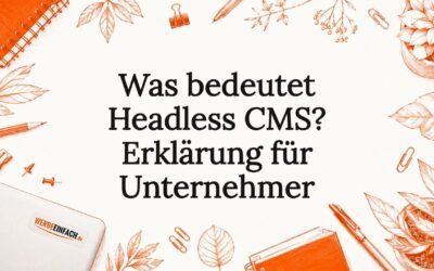Was bedeutet Headless CMS? Erklärung für Unternehmer