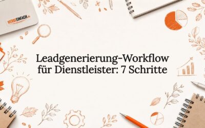 Leadgenerierung-Workflow für Dienstleister: 7 Schritte