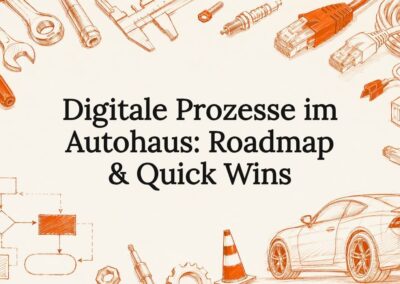 Digitale Prozesse im Autohaus: Roadmap & Quick Wins