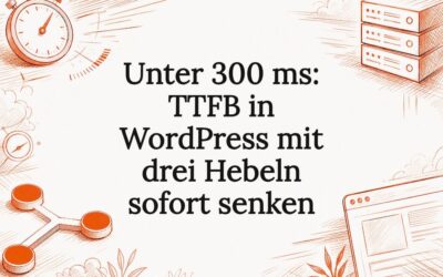 Unter 300 ms: TTFB in WordPress mit drei Hebeln sofort senken